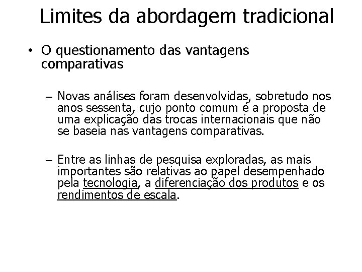 Limites da abordagem tradicional • O questionamento das vantagens comparativas – Novas análises foram