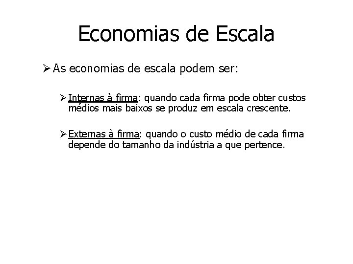 Economias de Escala Ø As economias de escala podem ser: Ø Internas à firma: