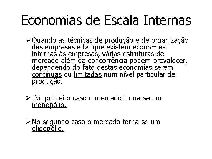 Economias de Escala Internas Ø Quando as técnicas de produção e de organização das