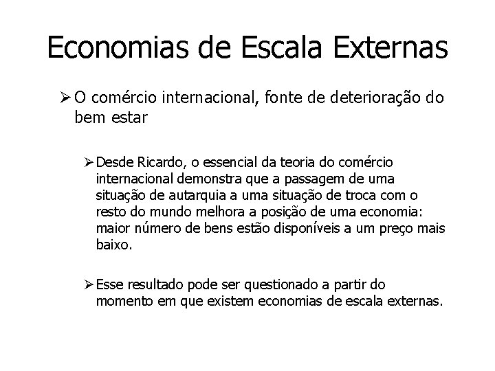 Economias de Escala Externas Ø O comércio internacional, fonte de deterioração do bem estar