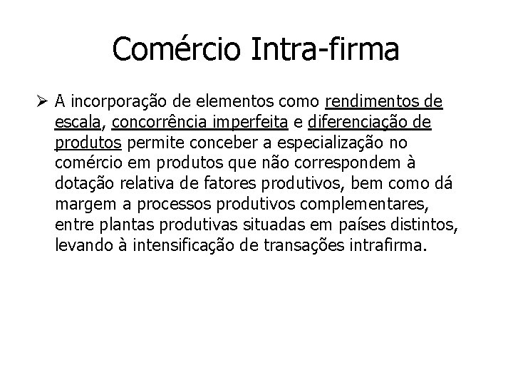 Comércio Intra-firma Ø A incorporação de elementos como rendimentos de escala, concorrência imperfeita e