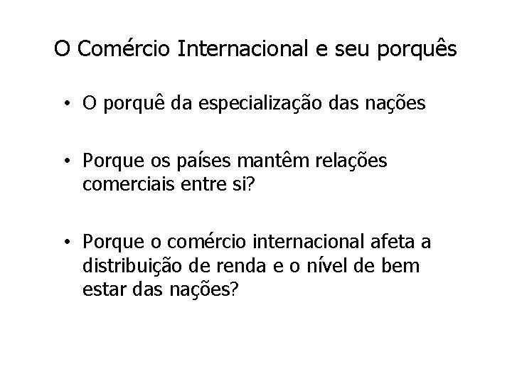 O Comércio Internacional e seu porquês • O porquê da especialização das nações •