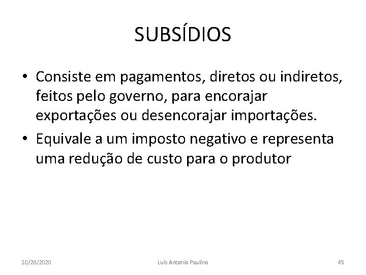 SUBSÍDIOS • Consiste em pagamentos, diretos ou indiretos, feitos pelo governo, para encorajar exportações