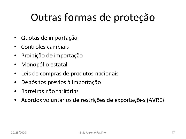 Outras formas de proteção • • Quotas de importação Controles cambiais Proibição de importação