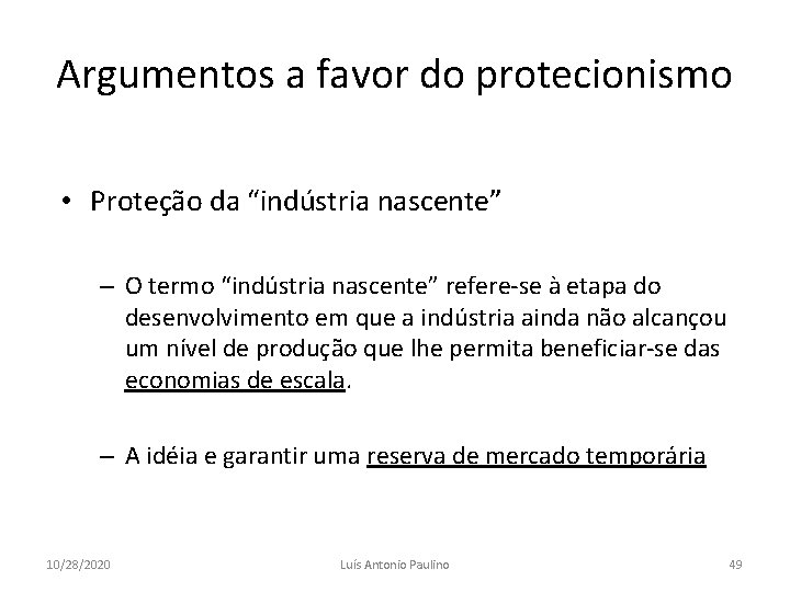 Argumentos a favor do protecionismo • Proteção da “indústria nascente” – O termo “indústria