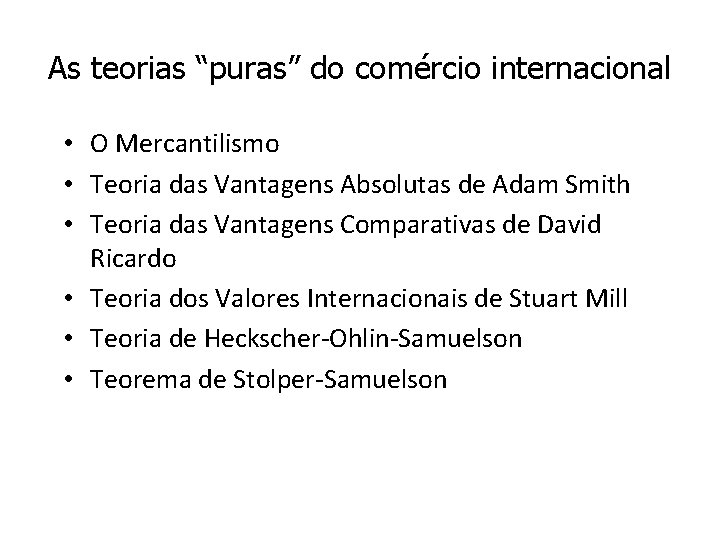 As teorias “puras” do comércio internacional • O Mercantilismo • Teoria das Vantagens Absolutas