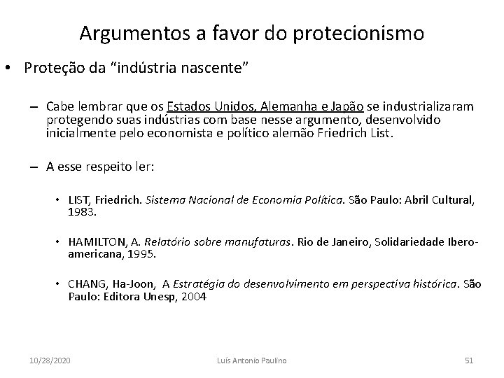 Argumentos a favor do protecionismo • Proteção da “indústria nascente” – Cabe lembrar que