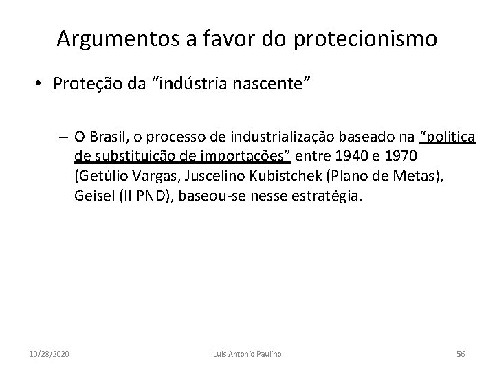 Argumentos a favor do protecionismo • Proteção da “indústria nascente” – O Brasil, o