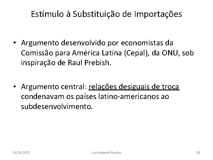 Estímulo à Substituição de Importações • Argumento desenvolvido por economistas da Comissão para América