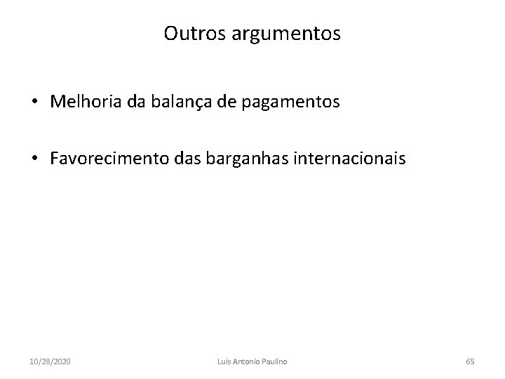 Outros argumentos • Melhoria da balança de pagamentos • Favorecimento das barganhas internacionais 10/28/2020