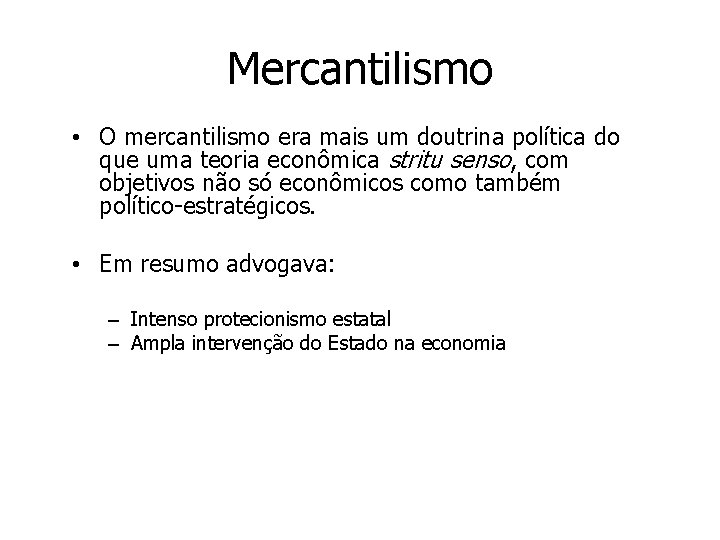 Mercantilismo • O mercantilismo era mais um doutrina política do que uma teoria econômica