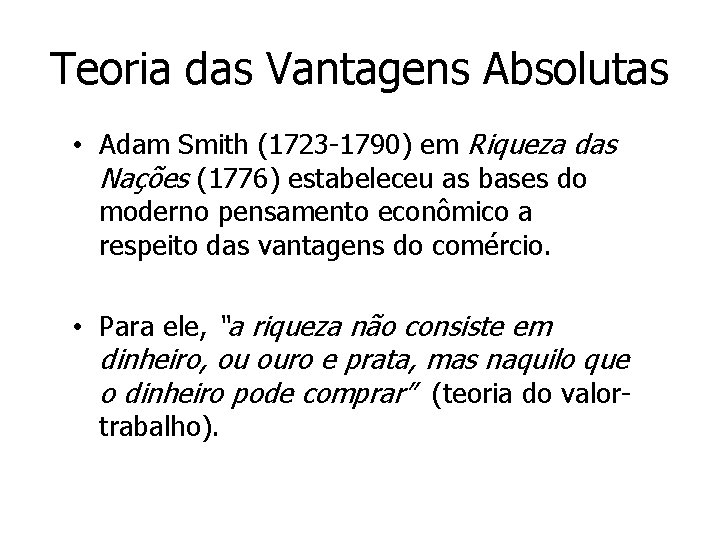 Teoria das Vantagens Absolutas • Adam Smith (1723 -1790) em Riqueza das Nações (1776)