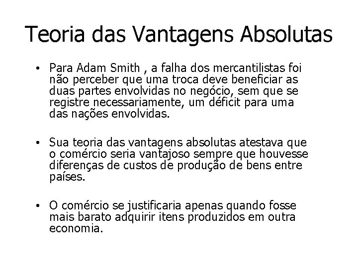 Teoria das Vantagens Absolutas • Para Adam Smith , a falha dos mercantilistas foi