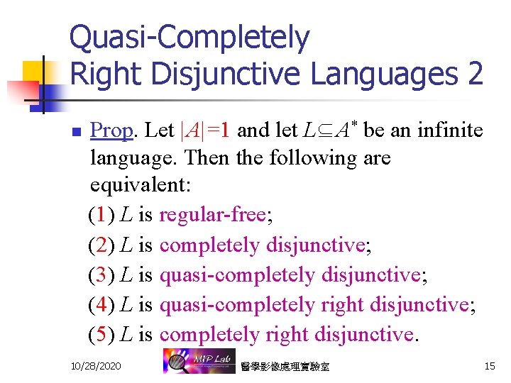Quasi-Completely Right Disjunctive Languages 2 n Prop. Let | A| =1 and let L