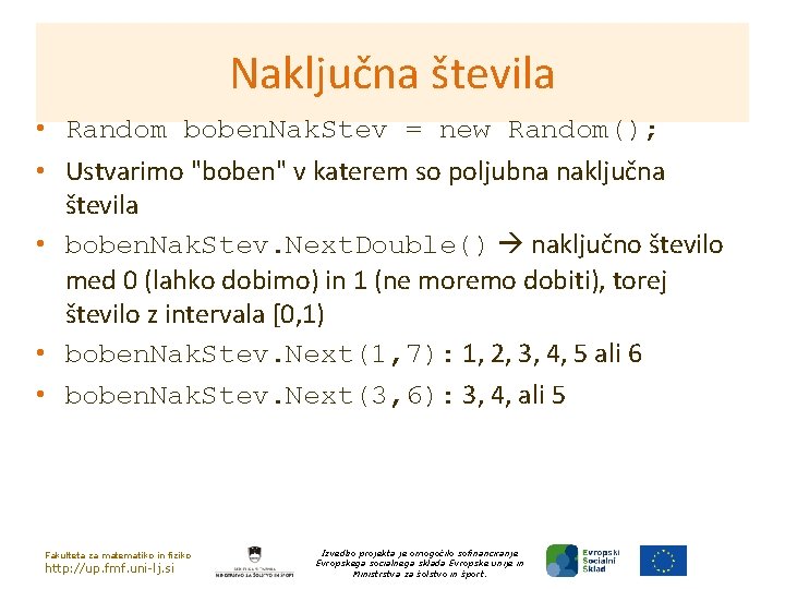 Naključna števila • Random boben. Nak. Stev = new Random(); • Ustvarimo "boben" v