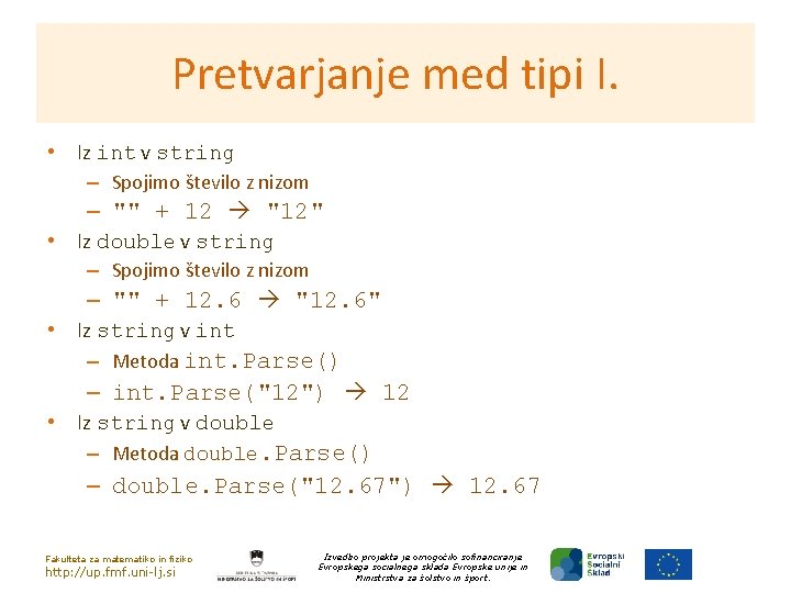 Pretvarjanje med tipi I. • Iz int v string – Spojimo število z nizom