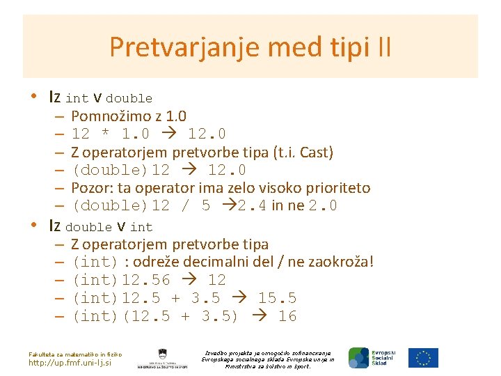 Pretvarjanje med tipi II • Iz int v double – – – Pomnožimo z