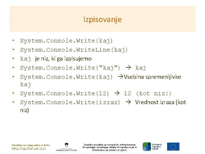 Izpisovanje • • • System. Console. Write(kaj) System. Console. Write. Line(kaj) kaj je niz,