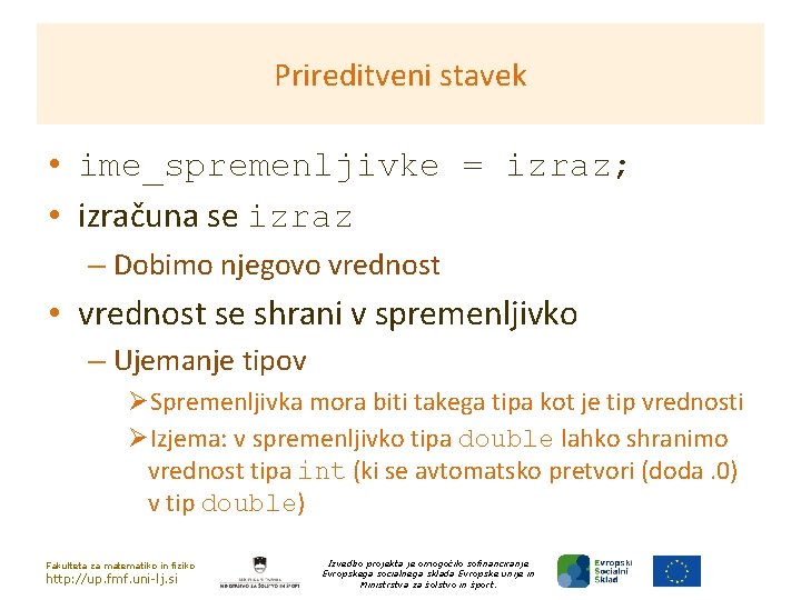 Prireditveni stavek • ime_spremenljivke = izraz; • izračuna se izraz – Dobimo njegovo vrednost