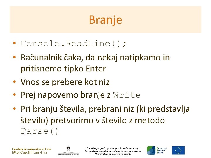 Branje • Console. Read. Line(); • Računalnik čaka, da nekaj natipkamo in pritisnemo tipko