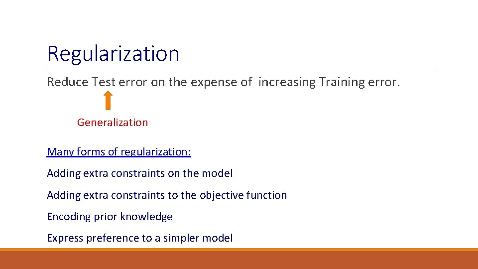 Regularization Reduce Test error on the expense of increasing Training error. Generalization Many forms