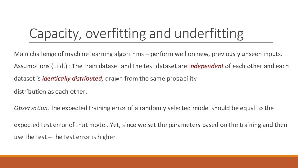 Capacity, overfitting and underfitting Main challenge of machine learning algorithms – perform well on