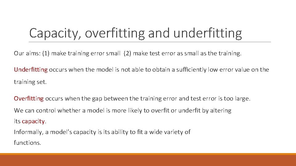 Capacity, overfitting and underfitting Our aims: (1) make training error small (2) make test