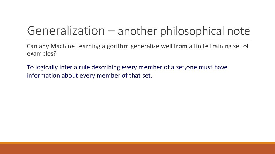 Generalization – another philosophical note Can any Machine Learning algorithm generalize well from a