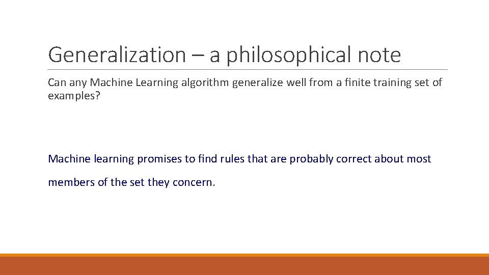 Generalization – a philosophical note Can any Machine Learning algorithm generalize well from a