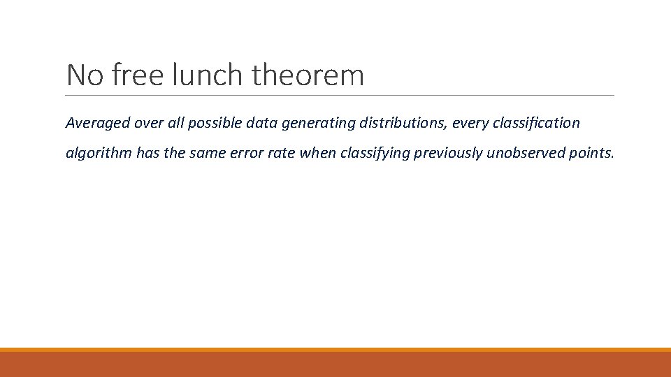 No free lunch theorem Averaged over all possible data generating distributions, every classiﬁcation algorithm