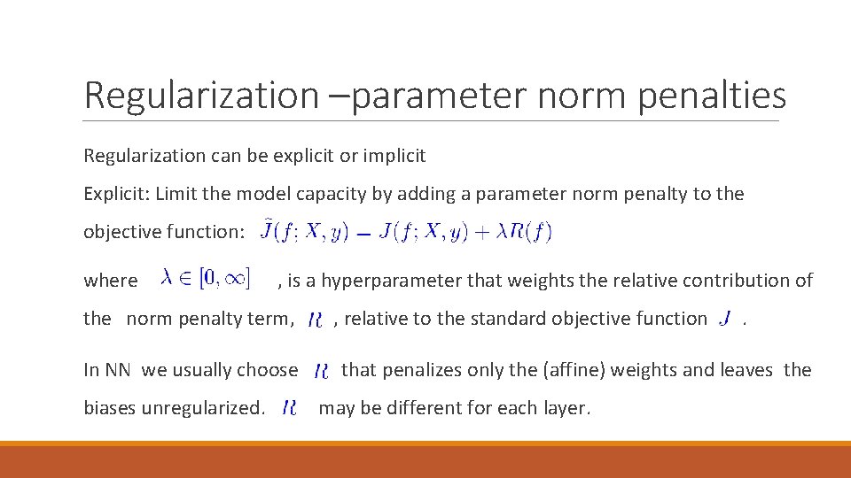 Regularization –parameter norm penalties Regularization can be explicit or implicit Explicit: Limit the model