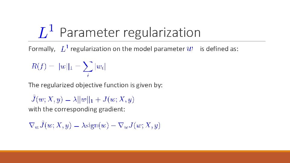 Parameter regularization Formally, regularization on the model parameter The regularized objective function is given