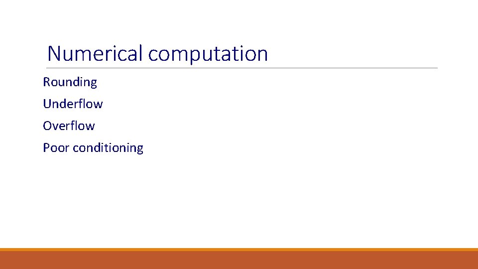 Numerical computation Rounding Underflow Overflow Poor conditioning 