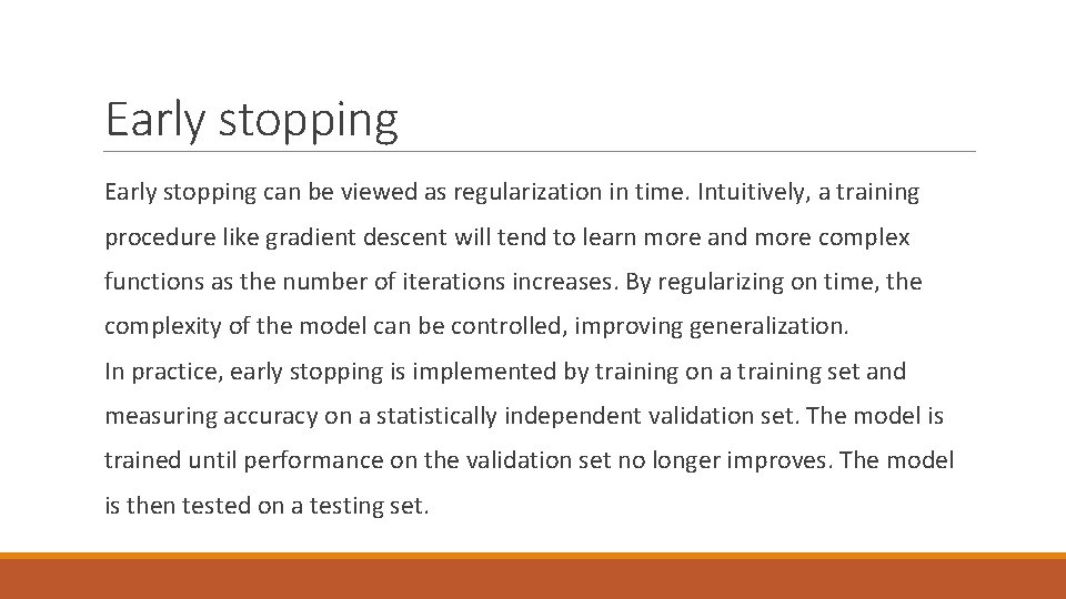 Early stopping can be viewed as regularization in time. Intuitively, a training procedure like