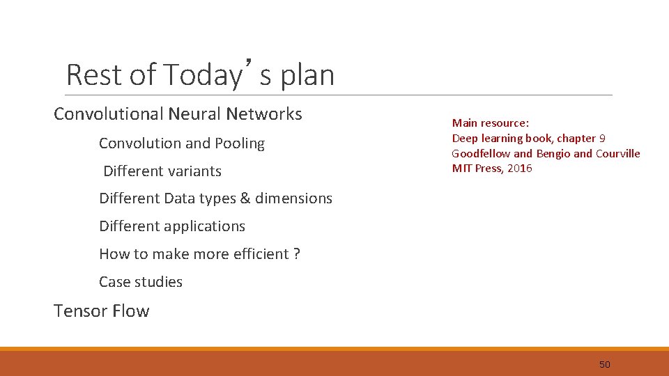 Rest of Today’s plan Convolutional Neural Networks Convolution and Pooling Different variants Main resource: