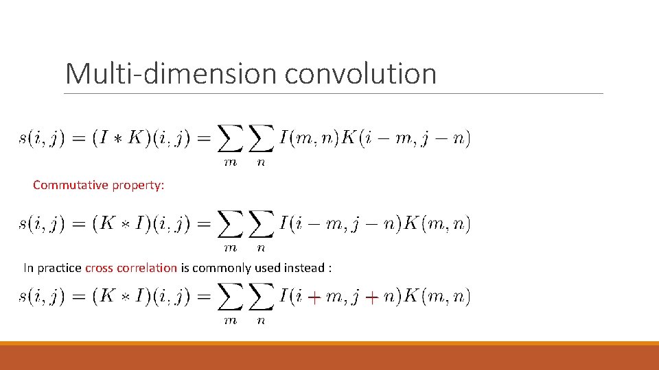 Multi-dimension convolution Commutative property: In practice cross correlation is commonly used instead : 