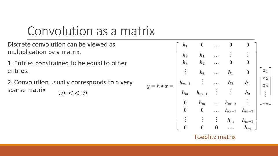 Convolution as a matrix Discrete convolution can be viewed as multiplication by a matrix.