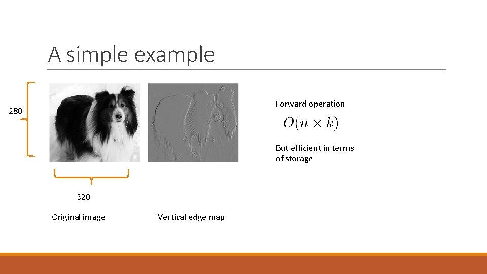 A simple example Forward operation 280 But efficient in terms of storage 320 Original