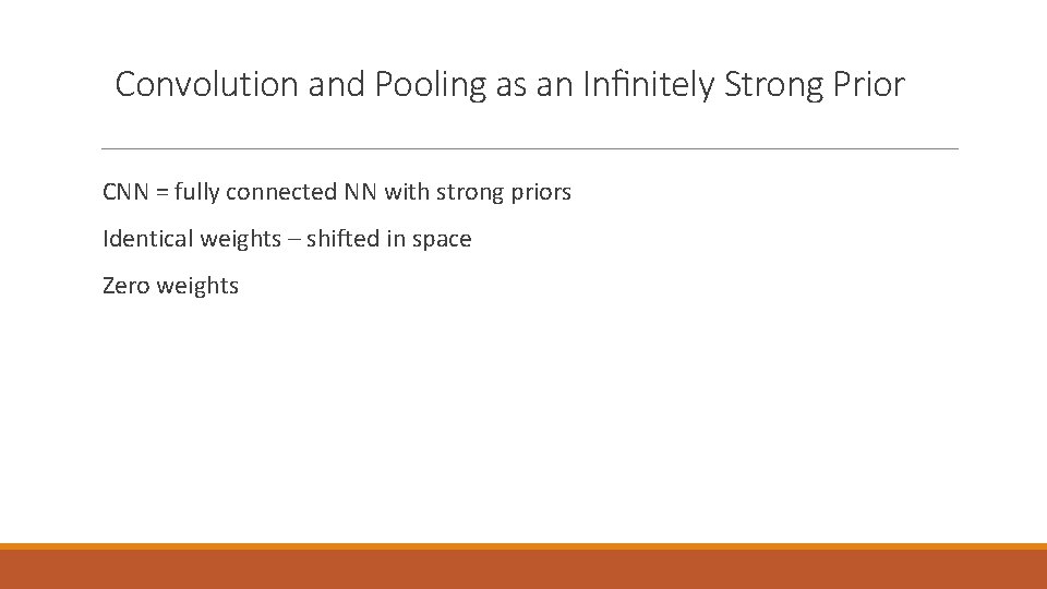 Convolution and Pooling as an Inﬁnitely Strong Prior CNN = fully connected NN with