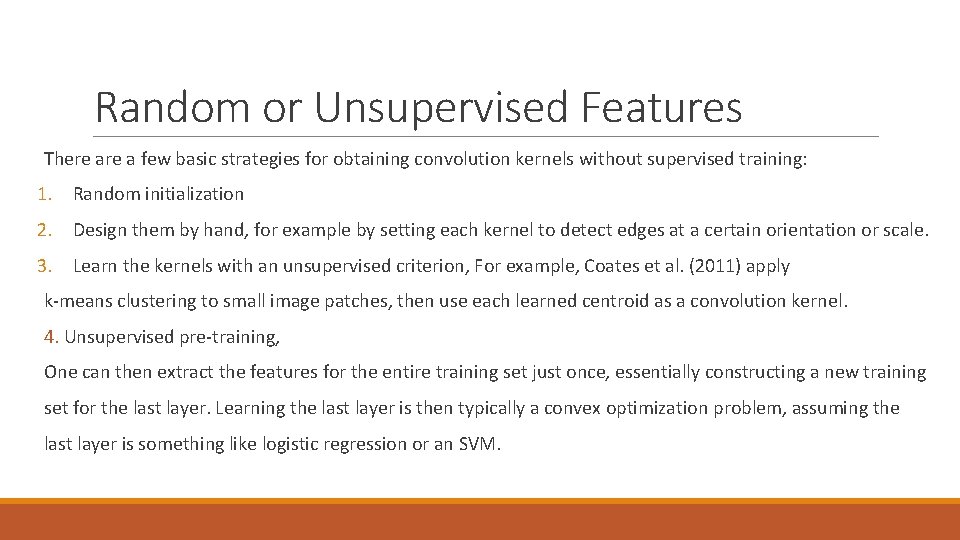 Random or Unsupervised Features There a few basic strategies for obtaining convolution kernels without