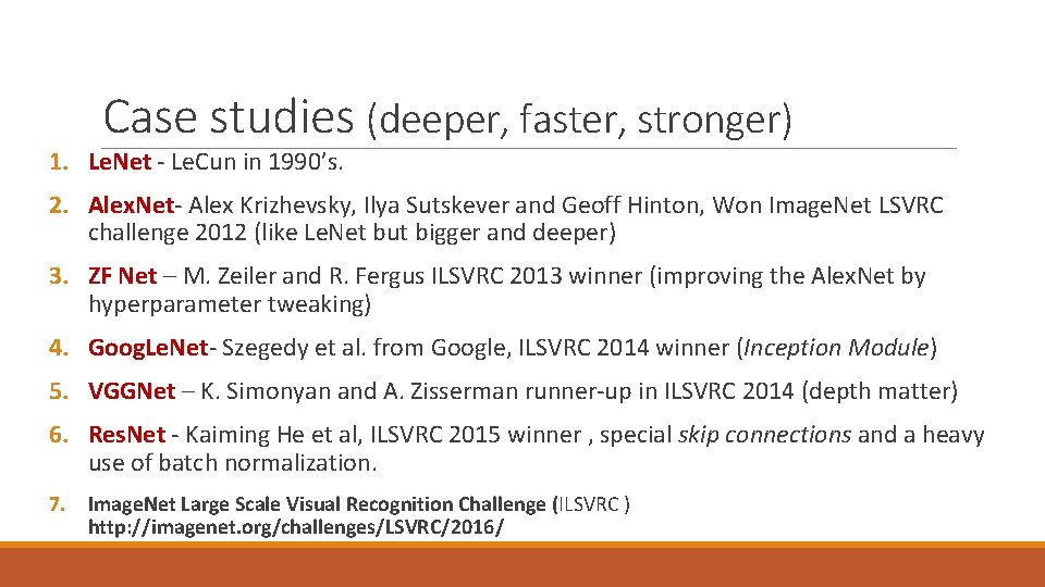 Case studies (deeper, faster, stronger) 1. Le. Net - Le. Cun in 1990’s. 2.