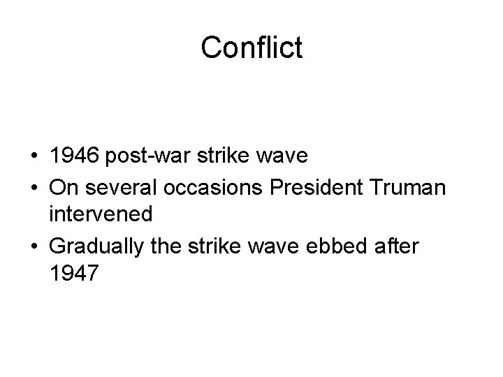 Conflict • 1946 post-war strike wave • On several occasions President Truman intervened •