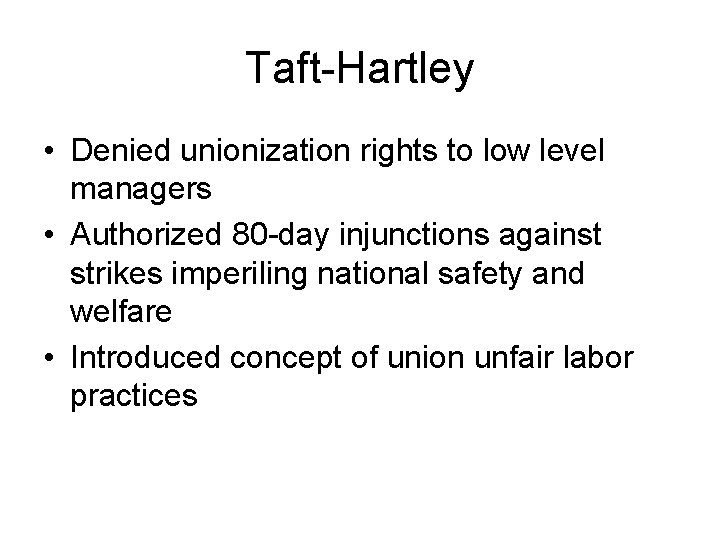 Taft-Hartley • Denied unionization rights to low level managers • Authorized 80 -day injunctions