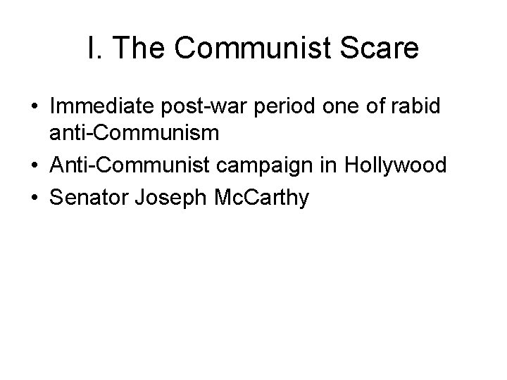 I. The Communist Scare • Immediate post-war period one of rabid anti-Communism • Anti-Communist