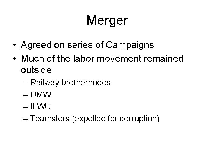 Merger • Agreed on series of Campaigns • Much of the labor movement remained