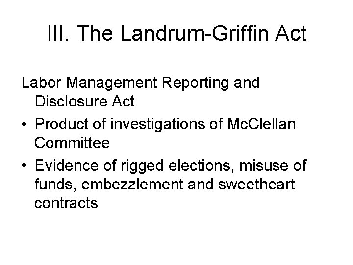 III. The Landrum-Griffin Act Labor Management Reporting and Disclosure Act • Product of investigations