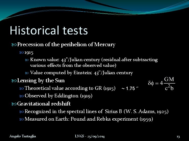 Historical tests Precession of the perihelion of Mercury 1915 Known value: 43’’/Julian century (residual