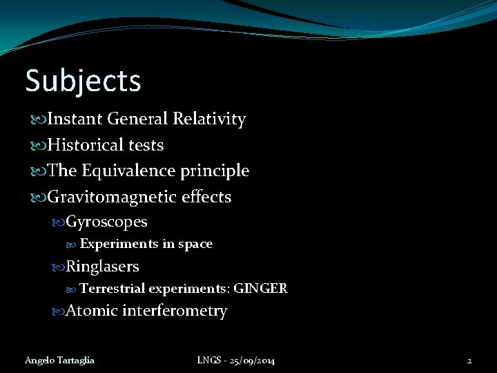 Subjects Instant General Relativity Historical tests The Equivalence principle Gravitomagnetic effects Gyroscopes Experiments in