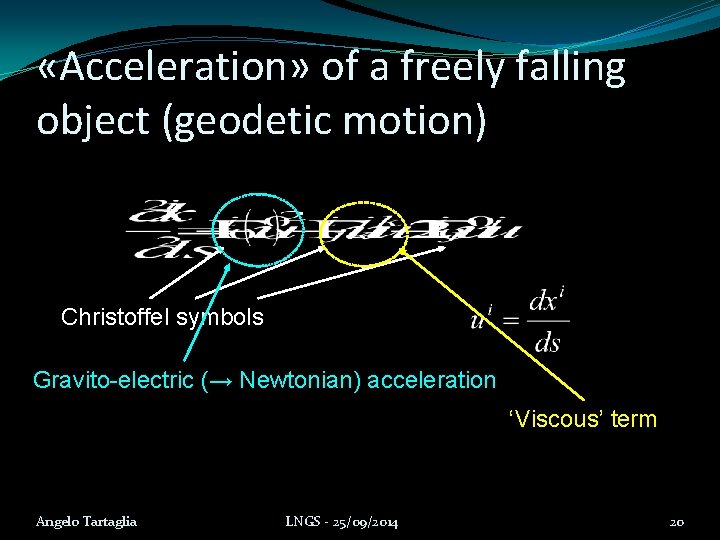  «Acceleration» of a freely falling object (geodetic motion) Christoffel symbols Gravito-electric (→ Newtonian)