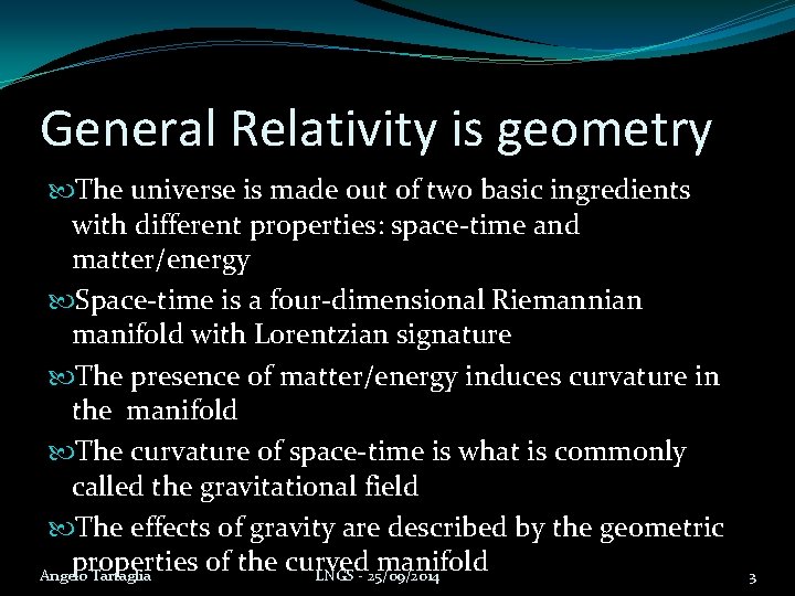 General Relativity is geometry The universe is made out of two basic ingredients with